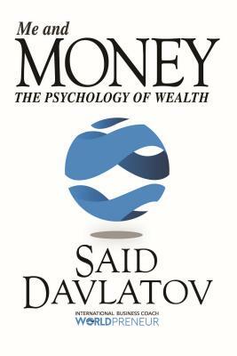 Me and Money: The Psychology of Wealth by Said Davlatov