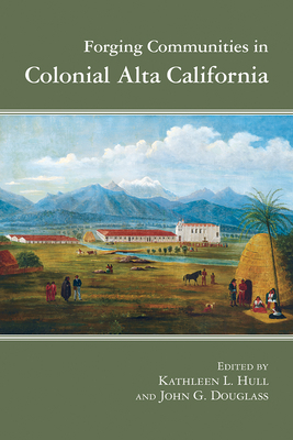 Forging Communities in Colonial Alta California by 