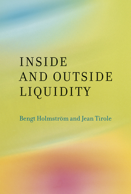 Inside and Outside Liquidity by Jean Tirole, Bengt Holmstrom