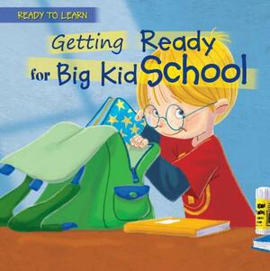 Getting Ready for Big Kid School by Jennifer Moore-Mallinos