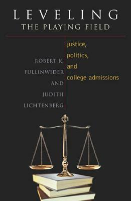 Leveling the Playing Field: Justice, Politics, and College Admissions by Judith Lichtenberg, Robert K. Fullinwider