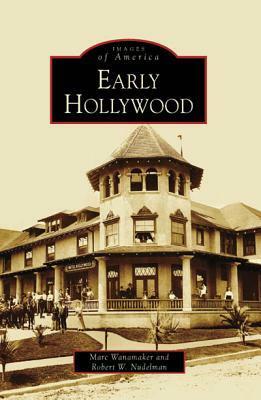Early Hollywood by Robert W. Nudelman, Marc Wanamaker