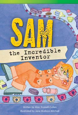 Sam the Incredible Inventor (Library Bound) (Fluent) by Alan Trussell-Cullen