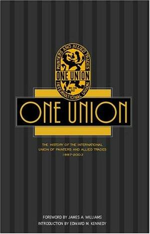 One Union: A History of the International Union of Painters &amp; Allied Trades, 1887-2003 by Aspatore Books