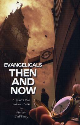 Evangelicals Then and Now by Peter Jeffrey