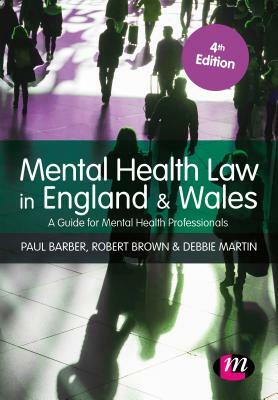 Mental Health Law in England and Wales: A Guide for Mental Health Professionals by Robert A. Brown, Debbie Martin, Paul Barber