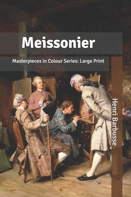 Meissonier: Masterpieces in Colour Series: Large Print by Henri Barbusse