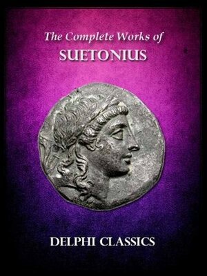 Complete Works of Suetonius (Illustrated) (Delphi Ancient Classics) by Suetonius