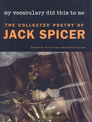 My Vocabulary Did This to Me: The Collected Poetry of Jack Spicer by Jack Spicer