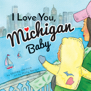 I Love You, Michigan Baby by Shirley Vernick