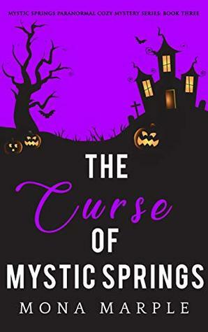 The Curse of Mystic Springs by Mona Marple