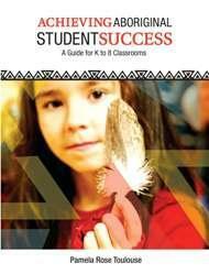 Achieving Aboriginal Student Success: A Guide for K to 8 Classrooms by Pamela Rose Toulouse