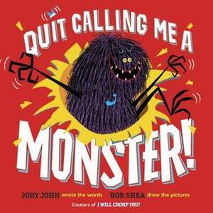 Quit Calling Me a Monster! by Jory John, Bob Shea