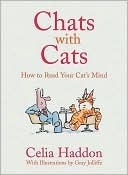 Chats with Cats: How to Read Your Cat's Mind by Celia Haddon, Gray Jolliffe