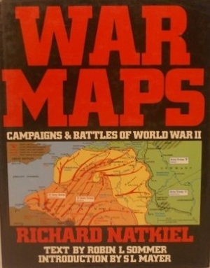 War Maps: Campaigns & Battles of World War II by Robin L. Sommer, Richard Natkiel, Sydney L. Mayer