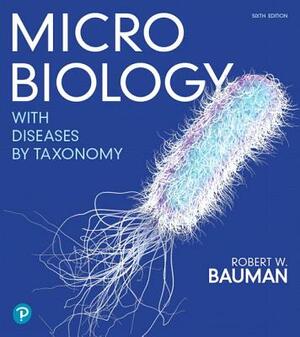 Microbiology with Diseases by Taxonomy Plus Mastering Microbiology with Pearson Etext -- Access Card Package [With Access Code] by Robert Bauman