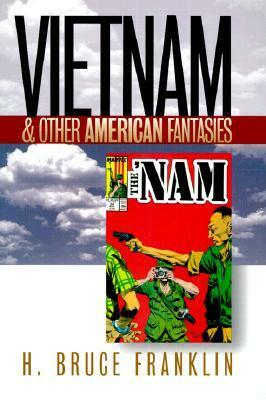 Vietnam & Other American Fantasies by Howard Bruce Franklin