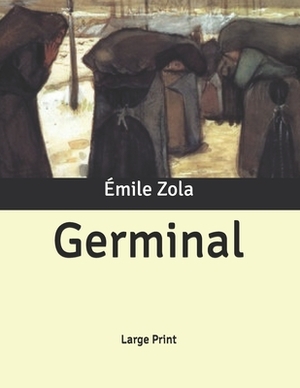 Germinal: Large Print by Émile Zola