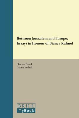 Between Jerusalem and Europe: Essays in Honour of Bianca Kühnel by 