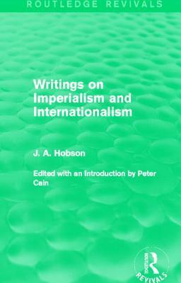 Writings on Imperialism and Internationalism (Routledge Revivals) by J. A. Hobson