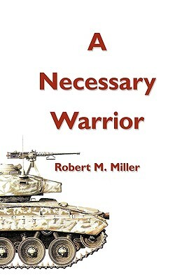 A Necessary Warrior by Robert M. Miller