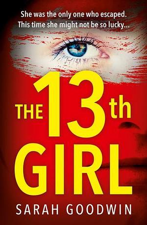 The Thirteenth Girl by Sarah Goodwin