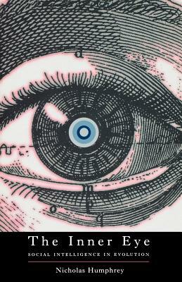 The Inner Eye: Social Intelligence in Evolution by Nicholas Humphrey