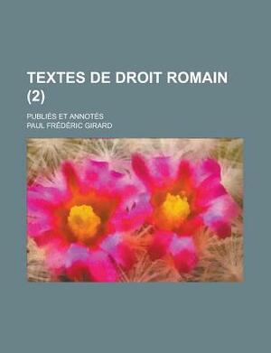 Textes de Droit Romain; Publies Et Annotes (2 ) by Paul Frederic Girard, U S Government