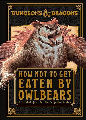 Dungeons &amp; Dragons How Not To Get Eaten by Owlbears by Anne Toole