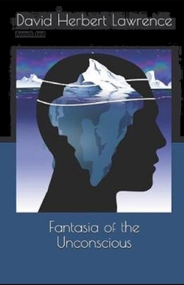 Fantasia of the Unconscious Annotated by D.H. Lawrence