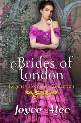 Brides of London: Regency Romance Collection by Joyce Alec