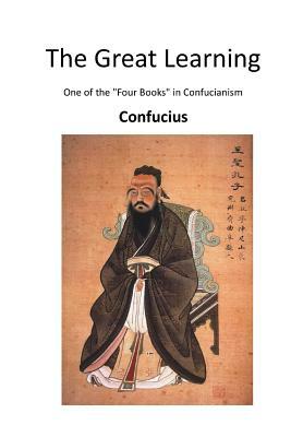 The Great Learning: One of the "four Books" in Confucianism by Confucius