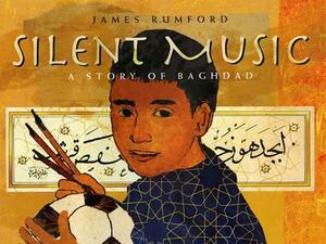 Silent Music: A Story of Bagdad by James Rumford