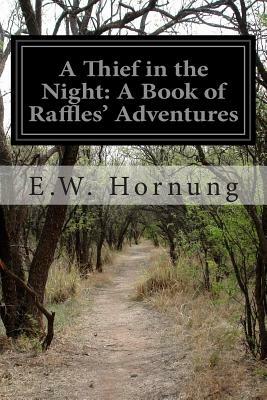 A Thief in the Night: A Book of Raffles' Adventures by E. W. Hornung