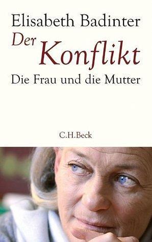 Der Konflikt: Die Frau und die Mutter by Stephanie Singh, Élisabeth Badinter