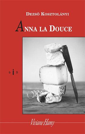 Anna la douce by Dezső Kosztolányi