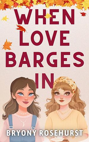 When Love Barges In: A WLW Romance Novella by Bryony Rosehurst