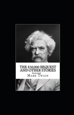 The $30,000 Bequest and other short stories Illustrated by Mark Twain