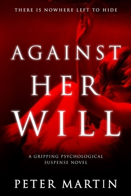 Against Her Will(A Gripping Psychological Suspense Novel) by Peter Martin