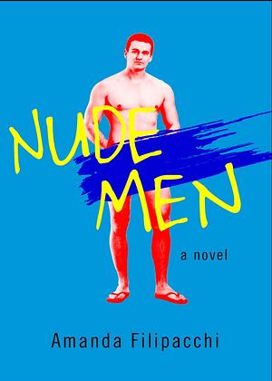 Nude Men: A Novel by Amanda Filipacchi, Amanda Filipacchi