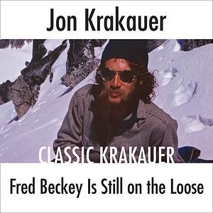 Fred Beckey is Still on the Loose by Jon Krakauer