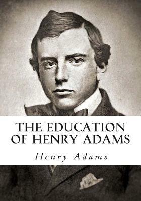 The Education of Henry Adams by Henry Adams