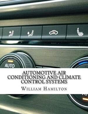 Automotive Air conditioning and Climate Control Systems by William Hamilton