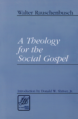 A Theology for the Social Gospel by Walter Rauschenbusch