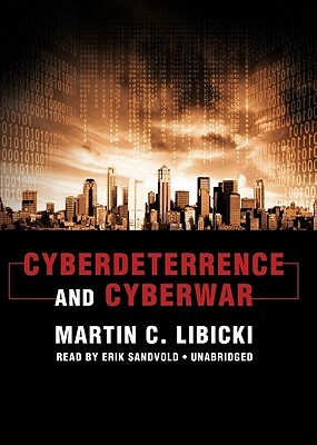 Cyberdeterrence and Cyberwar by Martin C. Libicki