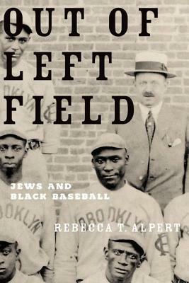 Out of Left Field: Jews and Black Baseball by Rebecca T. Alpert