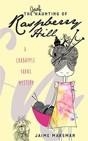 The Brief Haunting of Raspberry Hill: A Crabapple Yarns Mystery by Jaime Marsman