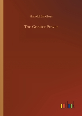 The Greater Power by Harold Bindloss