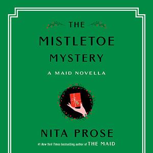 The Mistletoe Mystery: A Maid Novella by Nita Prose