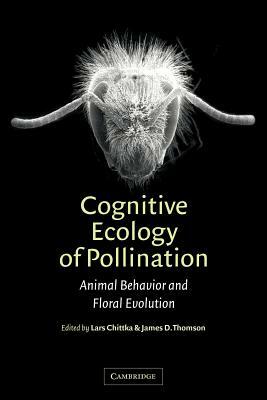 Cognitive Ecology of Pollination: Animal Behaviour and Floral Evolution by 